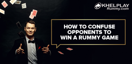 How to Confuse Rummy Opponents to win a Rummy Game