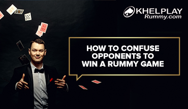 How to Confuse Rummy Opponents to win the Game