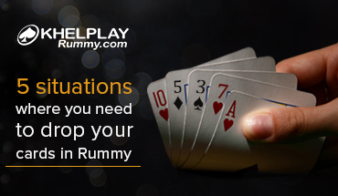 5 situations where you need to drop your cards in Rummy