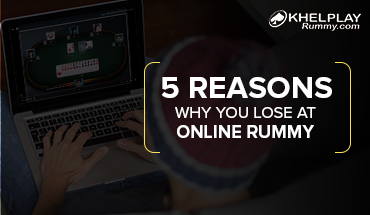 5 Reasons Why You Lose At Online Rummy