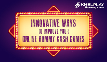Innovative Ways To Improve Your Online Rummy Cash Games