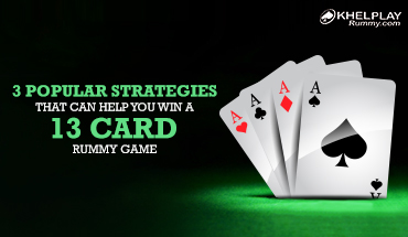 3 Popular Strategies that can help you Win a 13 Card Rummy Game