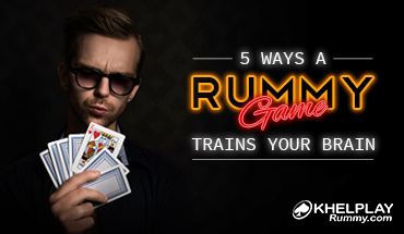 5 Ways a Rummy Game trains your Brain