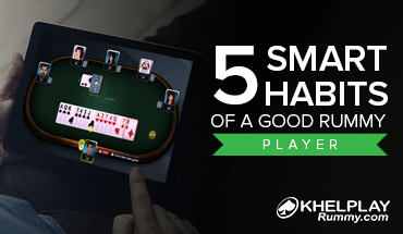 5 Smart Habits of a Good Rummy Player