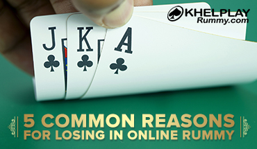 5 Common Reasons for Losing in Online Rummy