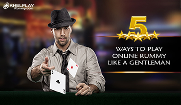 5 Ways to Play Online Rummy like a Gentleman