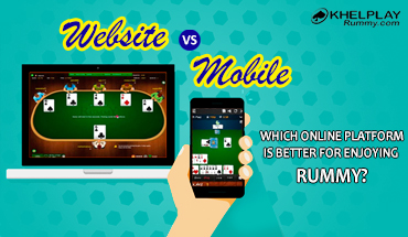 Website vs. Mobile. Which Online Platform is better for Enjoying Rummy?