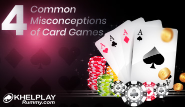 4 Common Misconceptions of Card Games