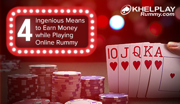 4 Ingenious Means to Earn Money while Playing Online Rummy