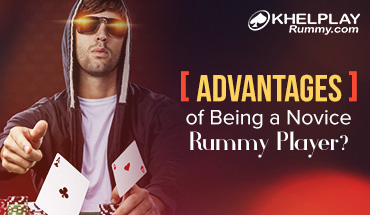 What are the Advantages of Being a Novice Rummy Player?