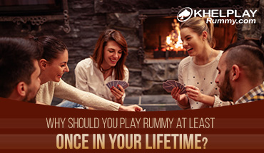 Why Should You Play Rummy at Least Once in Your Lifetime?